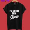 I'm Not Old I'm A Classic T Shirt