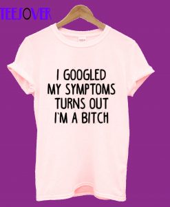 I'm a Bitch T-Shirt