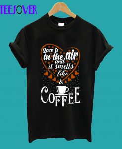 Inspirational Coffee Love Is T-Shirt