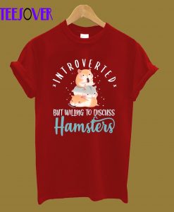 Introverted But Willing To Discuss Hamster T-Shirt