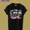 Just Take Me Climbing And Tell Me I Have A Nice Butt T-Shirt