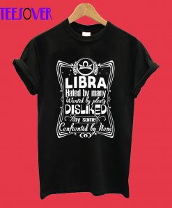 LIBRA HATED BY MANY WANTED BY PLENTY T-Shirt