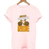 LIfe is a beautiful ride Shirt