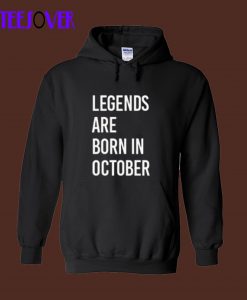 Legends Are Born In October Hoodie