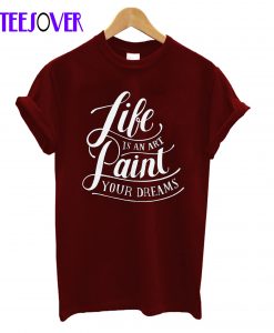 Life is an art T-Shirt