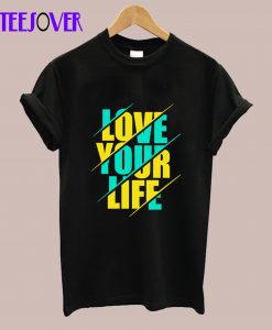 Love Your Live T-Shirt