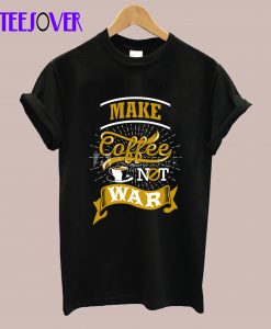 Make Coffe T-Shirt