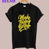 Make Today Better T-Shirt