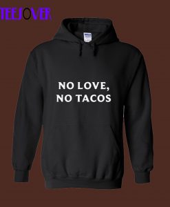 No Love No Tacos Hoodie