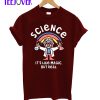 Science Is Like Magic But Real T-Shirt