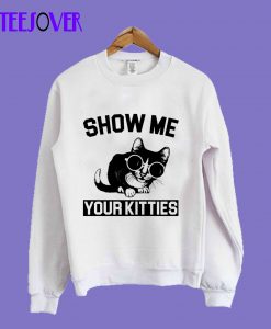 Show Me YOur Kitties T-Shirt