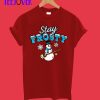 Stay Frosty the Snowman T-Shirt