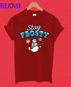 Stay Frosty the Snowman T-Shirt