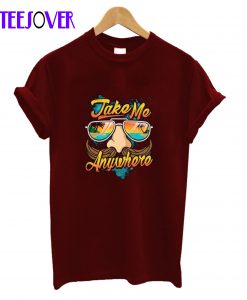 Take Me Anywhere T-shirt