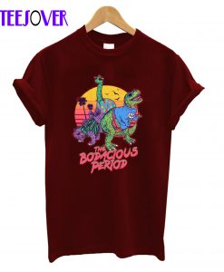 The Bodacious Period T-Shirt