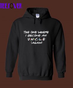 The one where i become an uncle again Hoodie