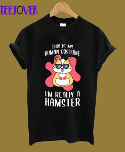 This Is My Human Costume I'm Really A Hamster T-Shirt