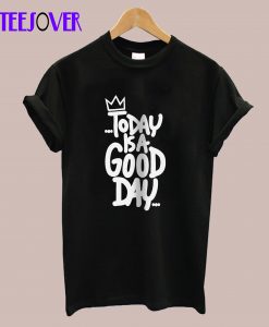 Today Is A Good Day T-Shirt