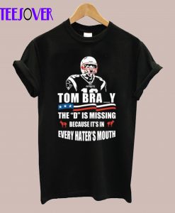 Tom Brady The D Is Missing T-Shirt