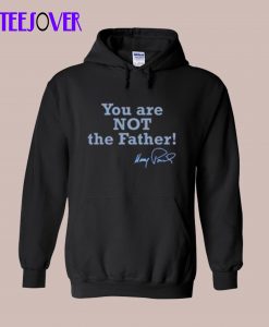 You Are Not The Father Hoodie