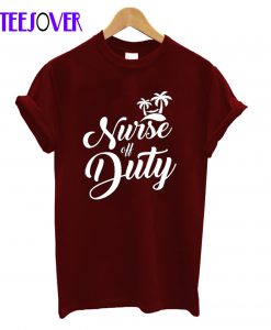 nurse of duty T-Shirt