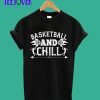 Basketball-and-chill-T-Shir