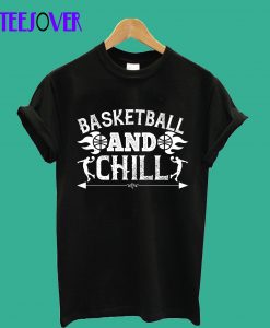 Basketball-and-chill-T-Shir