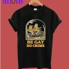 Be Gay Do Crime t shirt