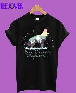 Be-a-German-shepherd-T-Shirt