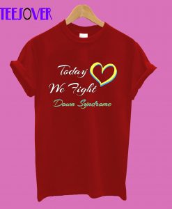 Down Syndrome Today We Fight Family Support Gift T-Shirt