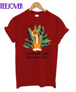 Everyone can be a peacock T-Shirt