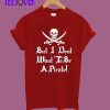 I Don't Want To Be A Pirate T-Shirt