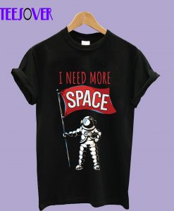 I-need-more-space-T-Shirt