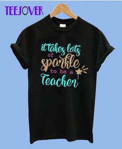 It Takes A Lot Of S-Parkle To Be A Teacher T-Shirt