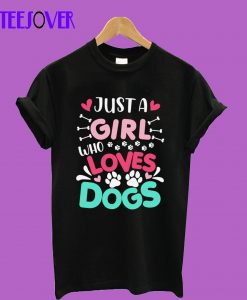 Just-a-Girl-who-Loves-Dogs T-Shirt