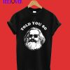 Karl Marx Told You So T-Shirt