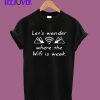 Let's Wander Where The WiFi Is Weak T-Shirt