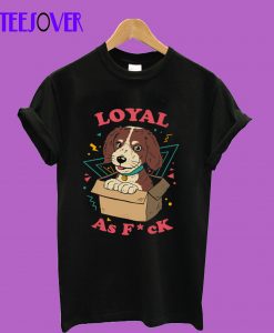 Loyal-AF-T-Shirt