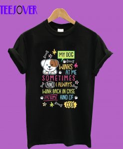 My-Dog-Winks-At-Me-Sometime T-Shirt