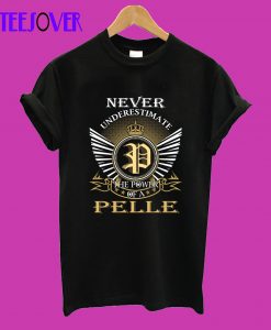 Never Underestimate PELLE T-Shirt