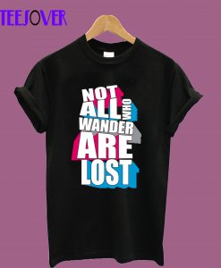 Not All Who Wander T-Shirt