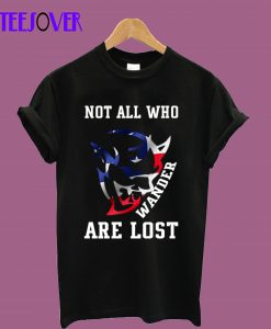 Not all who wander are lost T-Shirt