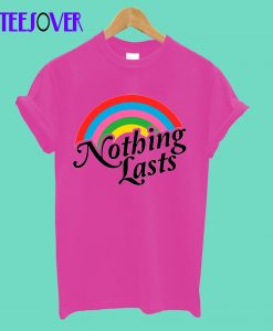 Nothing Lasts T-Shirt