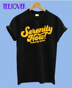 Serenity Now T-Shirt