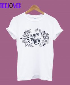 Serenity Now! T-Shirt