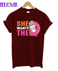 She Wants The D - Dunkin Donuts T-Shirt