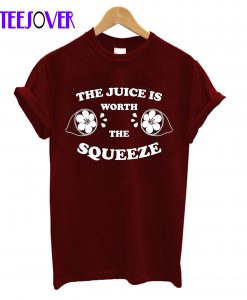 The Juice Is Worth The Squeeze WT T-Shirt