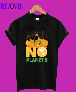 no-planet-b-T-Shirt