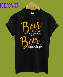 Beer understands funny T-Shirt