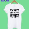 I'm-Out-Of-Your-League-T-Shirt